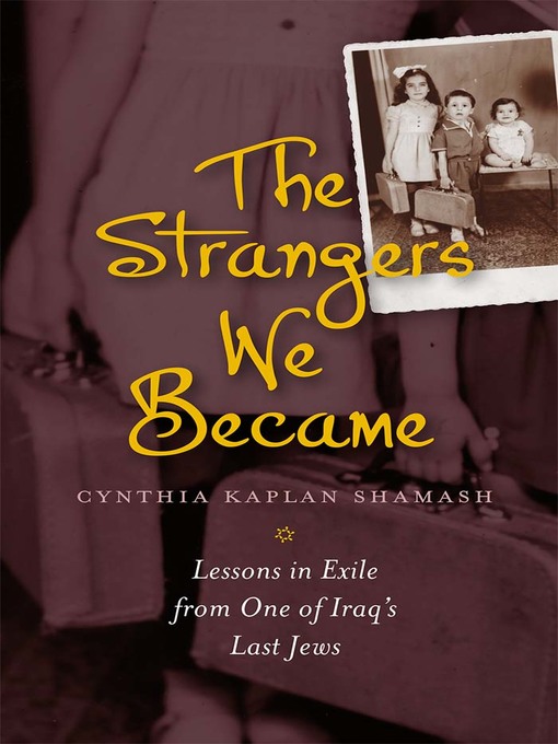 Title details for The Strangers We Became by Cynthia Kaplan Shamash - Available